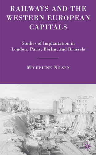 Railways and the Western European Capitals: Studies of Implantation in London, Paris, Berlin, and Brussels