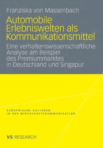 Automobile Erlebniswelten als Kommunikationsmittel: Eine verhaltenswissenschaftliche Analyse am Beispiel des Premiummarktes in Deutschland und Singapur