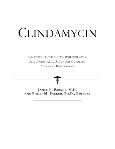 Clindamycin - A Medical Dictionary, Bibliography, and Annotated Research Guide to Internet References