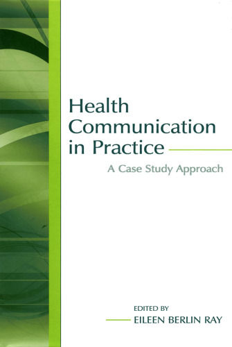 Health Communication in Practice: A Case Study Approach (Lea's Communication Series)