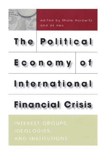 The Political Economy of International Financial Crisis: Interest Groups, Ideologies, and Institutions.