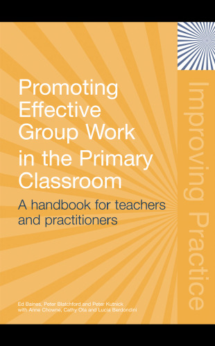 Promoting Effective Groupwork in Primary Classrooms: Developing Relationships to Enhance Learning and Inclusion (Improving Practice (Tlrp))