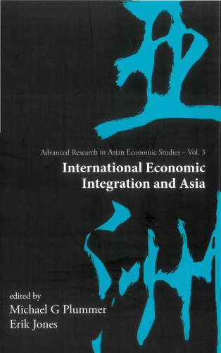 International Economic Integration And Asia (Advanced Research in Asian Economic Studies)