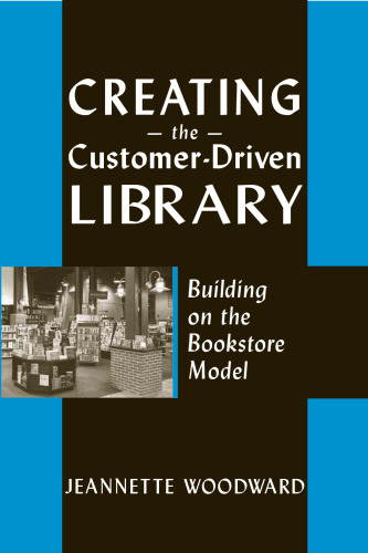 Creating the Customer-Driven Library: Building on the Bookstore Model