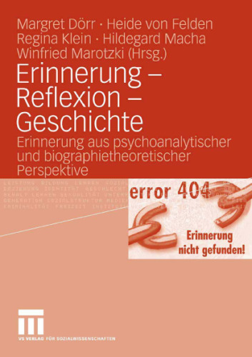 Erinnerung-Reflexion-Geschichte: Erinnerung aus psychoanalytischer und biographietheoretischer Perspektive