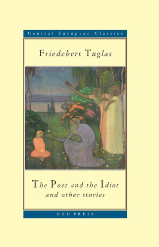 The Poet and the Idiot, and Other Stories (Central European Classics)