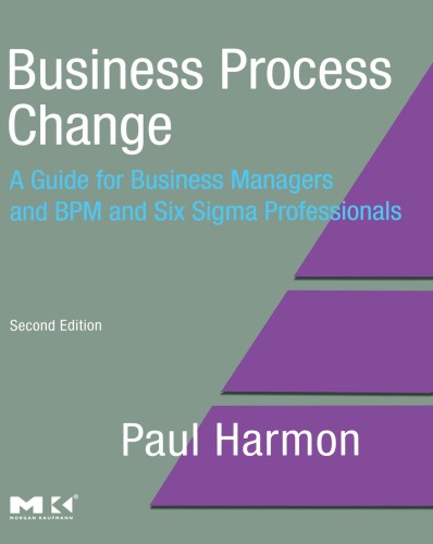 Business Process Change, Second Edition: A Guide for Business Managers and BPM and Six Sigma Professionals