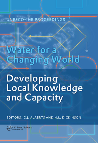 Water for a Changing World - Developing Local Knowledge and Capacity: Proceedings of the International Symposium Water for a Changing World Developing ... Delft, The Netherlands, June 13-15, 2007