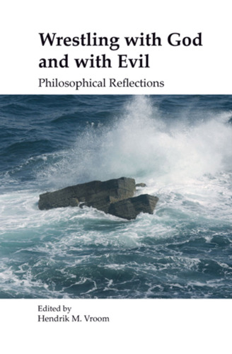 Wrestling with God and with Evil: Philosophical Reflections (Currents of Encounter 31) (Currents of Encunter)