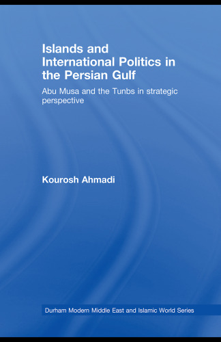Islands and International Politics in the Persian Gulf: The Abu Musa and Tunbs in Strategic Context