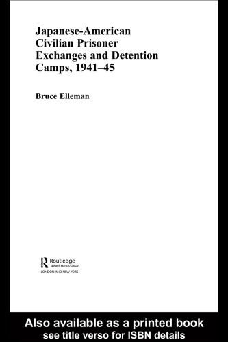 Japanese-American Civilian Prisoner Exchanges and Detention Camps, 1941-45 (Routledge Studies in the Modern History of Asia)