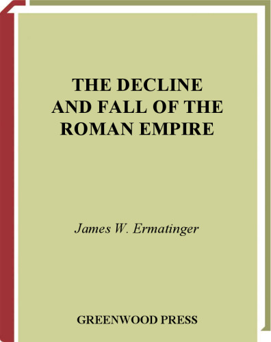 The Decline and Fall of the Roman Empire (Greenwood Guides to Historic Events of the Ancient World)