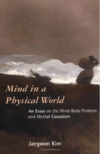 Mind in a Physical World: An Essay on the Mind-Body Problem and Mental Causation