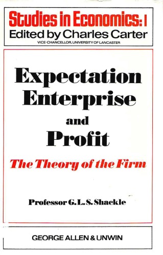 Expectation, enterprise and profit: The theory of the firm (Studies in economics)