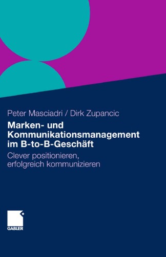 Marken- und Kommunikationsmanagement im B-to-B-Geschäft: Clever positionieren, erfolgreich kommunizieren