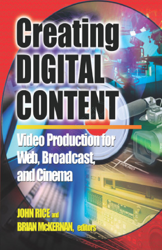 Creating Digital Content: Video Production for Web, Broadcast, and Cinema