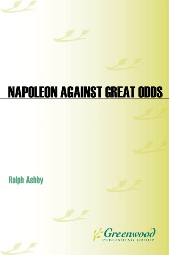 Napoleon Against Great Odds: The Emperor and the Defenders of France, 1814