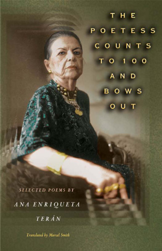The Poetess Counts to 100 and Bows Out: Selected Poems by Ana Enriqueta Teran (Lockert Library of Poetry in Translation)  engish-spanish bilingual
