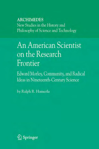 An American Scientist on the Research Frontier: Edward Morley, Community, and Radical Ideas in Nineteenth-Century Science