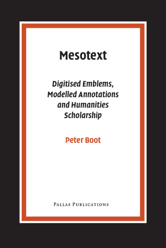 Mesotext: Digitised Emblems, Modelled Annotations and Humanities Scholarship (Pallas Proefschriften)