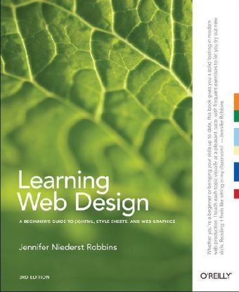 Learning Web Design: A Beginner’s Guide to (X)HTML, Style Sheets, and Web Graphics