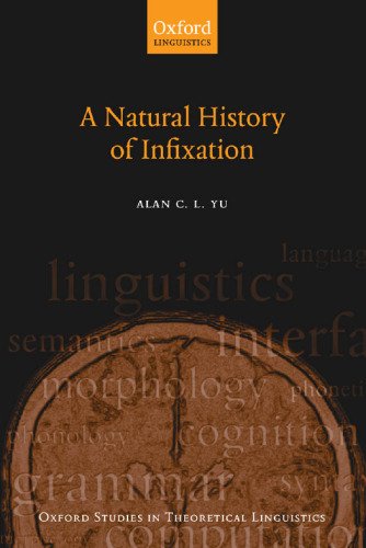 A Natural History of Infixation (Oxford Studies in Theoretical Linguistics)