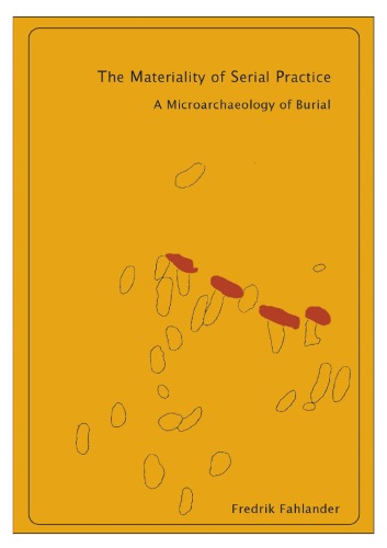 The Materiality of Serial Practice: A Microarchaeology of Burial