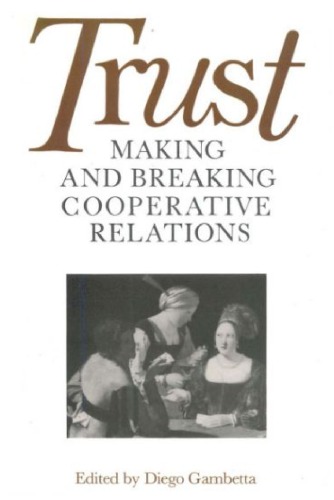 Trust: Making and Breaking Cooperative Relations