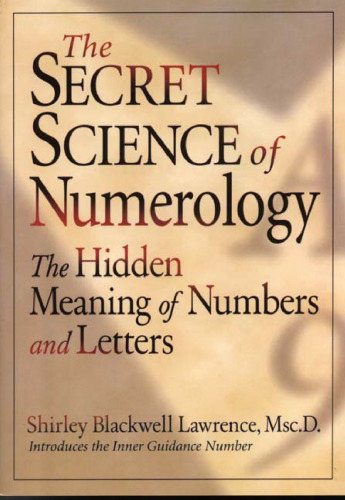 The Secret Science of Numerology: The Hidden Meaning of Numbers and Letters