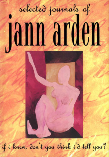 if i knew, don't you think I'd tell you?: selected journals of Jann Arden
