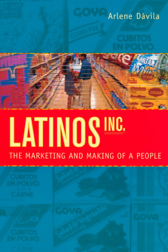 Latinos, Inc.: The Marketing and Making of a People