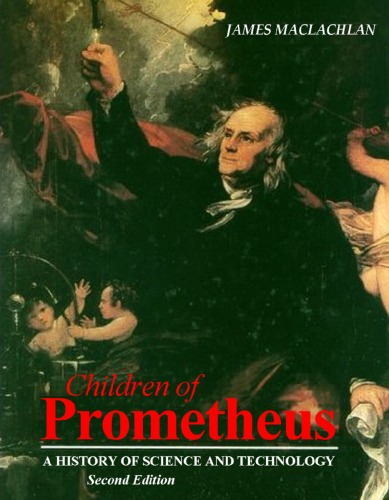 Children of Prometheus: A History of Science and Technology, Second Edition