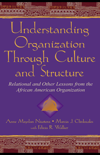 Understanding Organization Through Culture and Structure: Relational and Other Lessons From the African American Organization (Volume in Lea's Communication Series)