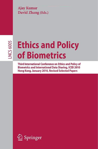 Ethics and Policy of  Biometrics: Third International Conference on Ethics  and Policy of Biometrics and International Data Sharing, Hong Kong, January ... Computer Science   Security and Cryptology)