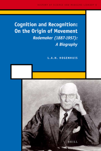 Cognition and Recognition: On the Origin of Movement: Rademaker (1887-1957) (History of Science and Medicine Library)