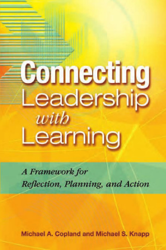 Connecting Leadership With Learning: A Framework for Reflection, Planning, and Action