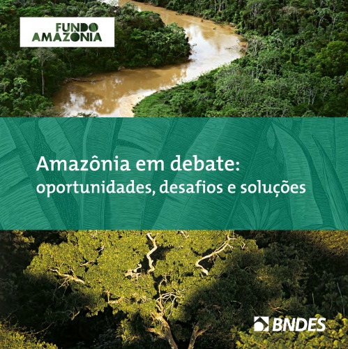 Amazônia em debate: oportunidades, desafios e soluções