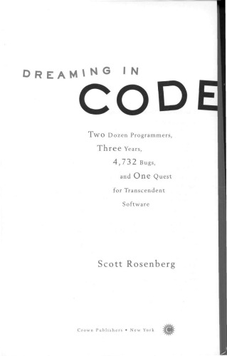 Dreaming in Code: Two Dozen Programmers, Three Years, 4,732 Bugs, and One Quest for Transcendent Software