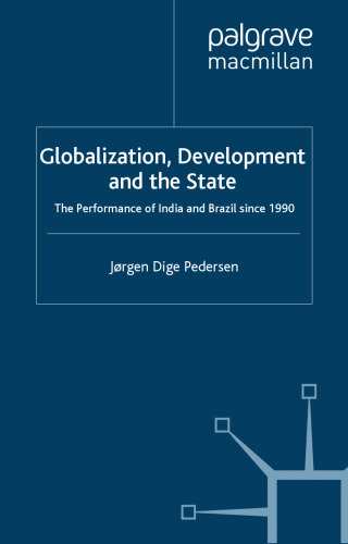 Globalization, Development and The State: The Performance of India and Brazil since 1990 (International Political Economy)