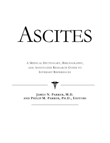 Ascites - A Medical Dictionary, Bibliography, and Annotated Research Guide to Internet References