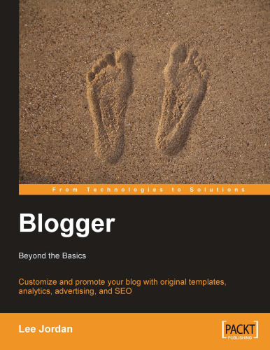 Blogger: Beyond the Basics: Customize and promote your blog with original templates, analytics, advertising, and SEO (From Technologies to Solutions)