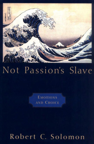 Not Passion's Slave: Emotions and Choice (The Passionate Life)