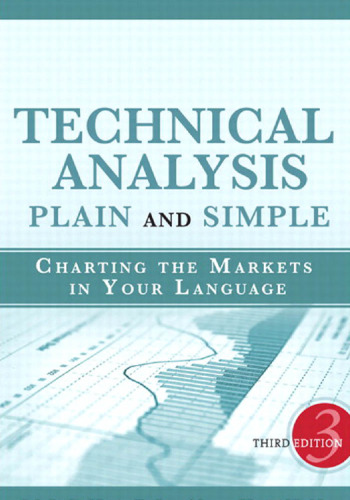 Technical Analysis Plain and Simple: Charting the Markets in Your Language (3rd Edition)