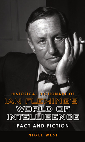 Historical Dictionary of Ian Fleming's World of Intelligence: Fact and Fiction (Historical Dictionaries of Intelligence and Counterintelligence)