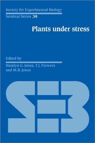 Plants under Stress: Biochemistry, Physiology and Ecology and their Application to Plant Improvement (Society for Experimental Biology Seminar Series)