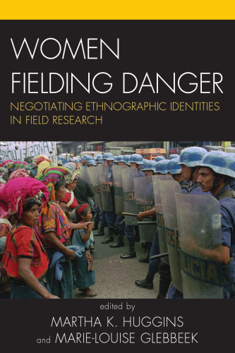 Women Fielding Danger: Negotiating Ethnographic Identities in Field Research