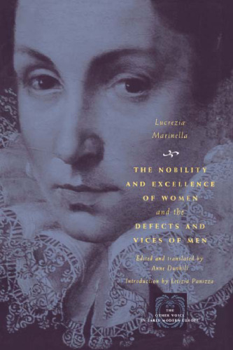 The Nobility and Excellence of Women and the Defects and Vices of Men (The Other Voice in Early Modern Europe)