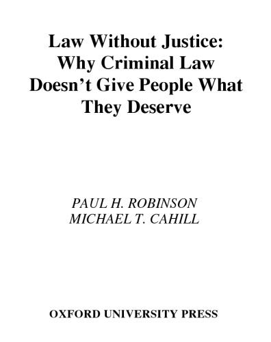 Law without Justice: Why Criminal Law Doesn't Give People What They Deserve