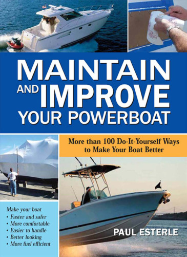 Maintain and Improve Your Powerboat: 100 Ways to Make Your Boat Better