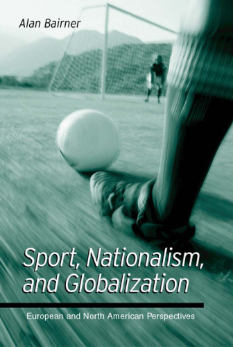 Sport, Nationalism, and Globalization: European and North American Perspectives